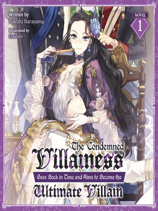 Title details for The Condemned Villainess Goes Back in Time and Aims to Become the Ultimate Villain, Volume 1 by Bakufu Narayama - Available